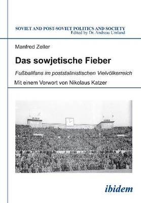 Manfred Zeller - Das Sowjetische Fieber. Fussballfans Im Poststalinistischen Vielvolkerreich.  - 9783838207575 - V9783838207575