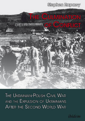 Stephen Rapawy - The Culmination of Conflict: The Ukrainian-Polish Civil War & the Expulsion of Ukrainians After the Second World War - 9783838208558 - V9783838208558