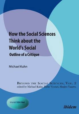 Michael Kuhn - How the Social Sciences Think About the World´s Social: Outline of a Critique - 9783838208923 - V9783838208923