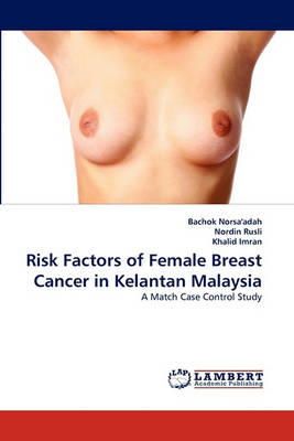 Bachok Norsa´adah - Risk Factors of Female Breast Cancer in Kelantan Malaysia - 9783844334982 - V9783844334982