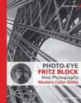 Roland Jaeger - Photo-Eye Fritz Block: New Photography 1928-1938 -  Modern Color Slides - 9783858817891 - V9783858817891