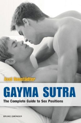 Axel Neustadter - Gayma Sutra: The Complete Guide to Sex Positions - 9783867877923 - V9783867877923