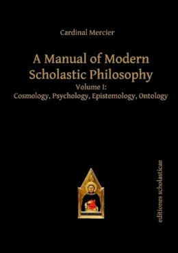 Francois Joseph Mercier - A Manual of Modern Scholastic Philosophy: Cosmology, Psychology, Epistemology, Ontology - 9783868385274 - V9783868385274