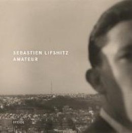 Sebastien Lifshitz - Sébastien Lifshitz: Amateur - 9783869307398 - V9783869307398