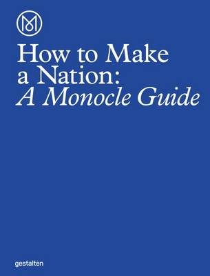 The Monocle - How to Make a Nation: A Monocle Guide - 9783899556483 - V9783899556483