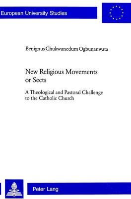 Benignus Chukwunedum Ogbunanwata - New Religious Movements or Sects (Europaische Hochschulschriften/European University Studies/Publications Universitaires Europeennes Reihe 23: Theologie/Series 23: Theology/Serie 23: Theologie) - 9783906767321 - KEX0226242