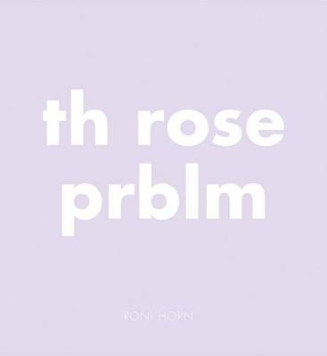 Roni Horn - Th Rose Prblm - 9783958292710 - V9783958292710