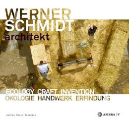 Andrea Bocco Guarneri (Ed.) - Werner Schmidt Architekt: Ecology Craft Invention / Okologie Handwerk Erfindung (German Edition) - 9783990435052 - V9783990435052