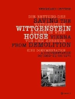 Bernhard Leitner - Die Rettung des Wittgenstein Hauses in Wien Vor dem Abbruch * Saving the Wittgenstein House Vienna from Demolition - 9783990436172 - V9783990436172