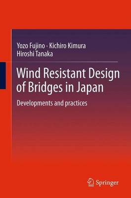 Yozo Fujino - Wind Resistant Design of Bridges in Japan: Developments and practices - 9784431540458 - V9784431540458