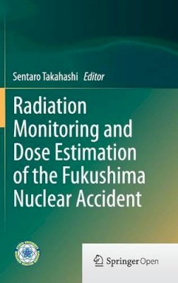  - Radiation Monitoring and Dose Estimation of the Fukushima Nuclear Accident - 9784431545828 - V9784431545828
