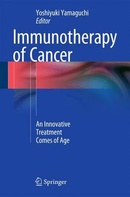 Yoshiyuki Yamaguchi (Ed.) - Immunotherapy of Cancer: An Innovative Treatment Comes of Age - 9784431550303 - V9784431550303