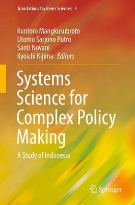 Kuntoro Mangkusubroto (Ed.) - Systems Science for Complex Policy Making: A Study of Indonesia (Translational Systems Sciences) - 9784431552727 - V9784431552727