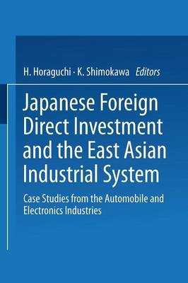 H. Horaguchi (Ed.) - Japanese Foreign Direct Investment and the East Asian Industrial System: Case Studies from the Automobile and Electronics Industries - 9784431669920 - V9784431669920