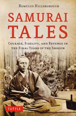 Romulus Hillsborough - Samurai Tales: Courage, Fidelity, and Revenge in the Final Years of the Shogun - 9784805313534 - V9784805313534