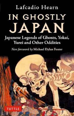 Lafcadio Hearn - In Ghostly Japan: Japanese Legends of Ghosts, Yokai, Yurei and Other Oddities - 9784805315835 - 9784805315835