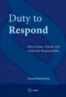 Nanad Dimitrijevic - Duty to Respond: Mass Crime, Denial, and Collective Responsibility - 9786155053078 - V9786155053078