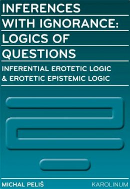 Michal Pelis - Inferences with Ignorance: Logics of Questions - 9788024631813 - V9788024631813