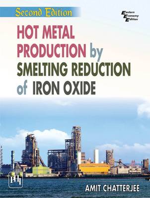 Amit Chatterjee - Hot Metal Production by Smelting Reduction of Iron Oxide - 9788120349476 - V9788120349476