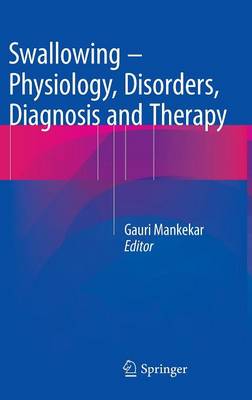 Gauri Mankekar - Swallowing - Physiology, Disorders, Diagnosis and Therapy - 9788132224181 - V9788132224181