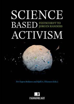 Per Espen Stoknes - Science Based Activism: Festschrift to Jorgen Randers - 9788245018660 - V9788245018660