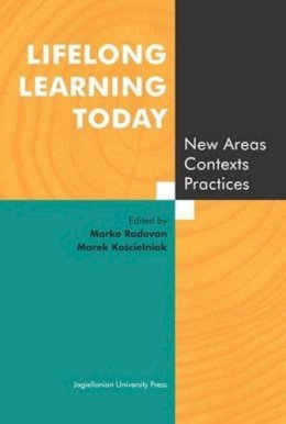 Radovan, Marko; Koscielniak, Marek - Lifelong Learning Today - New Areas, Contexts, Practices - 9788323336112 - V9788323336112