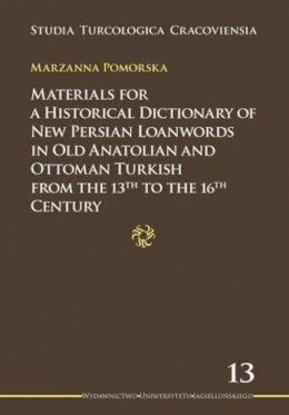 Marzanna Pomorska - Materials for a Historical Dictionary of New Persian Loanwords in Old Anatolian and Ottoman Turkish from the 13th to the 16th Century - 9788323336181 - V9788323336181