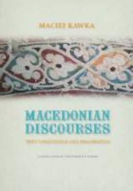 Maciej Kawka - Macedonian Discourses - Text Linguistics and Pragmatics - 9788323340317 - V9788323340317