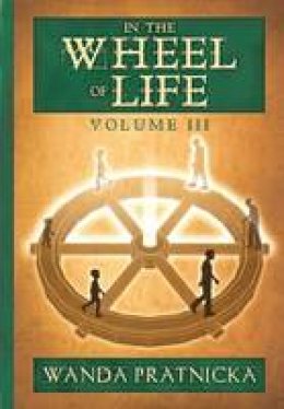 Wanda Pratnicka - In the Wheel of Life: Volume 3 - 9788360280898 - V9788360280898