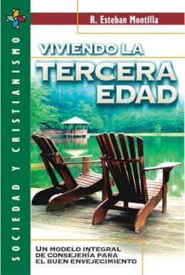 R Esteban Zondervan Publishing; Montilla - VIVIENDO LA TERCERA EDAD: Un Modelo Integral de Consejería Para El Buen Envejecimiento (Sociedad Y Cristianismo) - 9788482674377 - V9788482674377