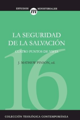 J. Matthew . Ed(S): Pinson - Seguridad de la salvación, La. Cuatro puntos de vista: 16 (Colección Teológica Contemporánea) - 9788482674872 - V9788482674872