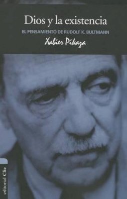 Xabier Pikaza - Dios y la Existencia. El pensamiento de Rudolf K. Bultmann (Vida y pensamiento/ Life and Thought) - 9788482678726 - V9788482678726