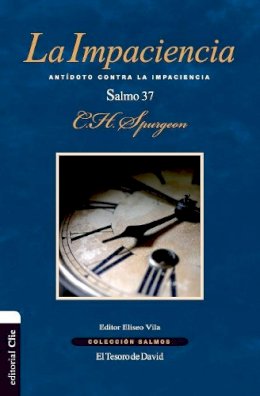 Charles H. Spurgeon - IMPACIENCIA, LA: Antídoto Contra La Impaciencia. El Salmo 37 (Colección Salmos) - 9788482679921 - V9788482679921