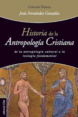 Jesus Fernandez Gonzalez - Historia de la antropologia cristiana - 9788494462658 - V9788494462658