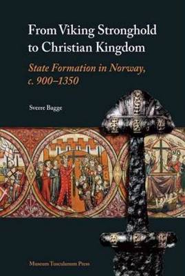 Sverre Bagge - From Viking Stronghold to Christian Kingdom - 9788763507912 - V9788763507912