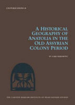 Gojko Barjamovic - Historical Geography of Anatolia in the Old Assyrian Colony Period - 9788763536455 - V9788763536455