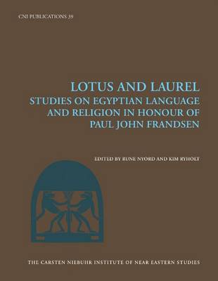 Rune Nyord - Lotus and Laurel: Studies on Egyptian Language and Religion (in Honour of Paul John Frandsen) - 9788763542081 - V9788763542081