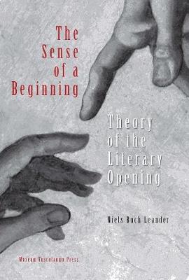 Niels Buch Leander - The Sense of a Beginning: Theory of the Literary Opening - 9788763543866 - V9788763543866