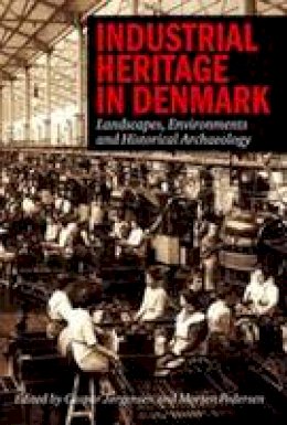 Caspar Jorgensen - Industrial Heritage in Denmark: Landscapes, Environment and Historical Archeology - 9788771241082 - V9788771241082