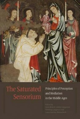 Hans Henrik Lohfert - The Saturated Sensorium: Principles of Perception and Mediation in the Middle Ages - 9788771243130 - V9788771243130