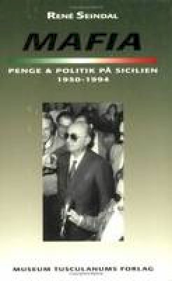 René Seindal - Mafia, Penge Og Politik Pa Sicilien 1950-1994 - 9788772893105 - V9788772893105