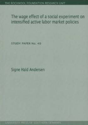 Signe Hald Andersen - The wage effect of a social experiment on intensified active labor market policies (The Rockwool Foundation Research Unit - Study Paper) - 9788790199807 - V9788790199807