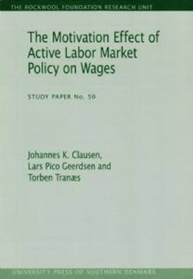 Johannes K Clausen - The Motivation Effect of Active Labor Market Policy on Wages (The Rockwool Foundation Research Unit - Study Paper) - 9788790199814 - V9788790199814