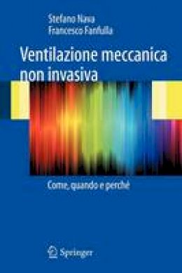 Stefano Nava - Ventilazione meccanica non invasiva: Come, quando e perché - 9788847015470 - V9788847015470