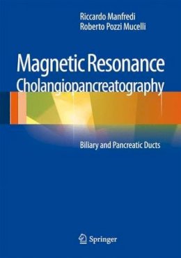 Manfredi, Riccardo; Mucelli, Roberto Pozzi - Magnetic Resonance Cholangiopancreatography (MRCP): Biliary and Pancreatic Ducts - 9788847028432 - V9788847028432