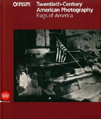 Filippo Maggia (Ed.) - Twentieth-Century American Photography: Flags of America - 9788857217383 - V9788857217383