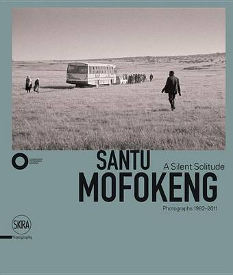 Simon Njami - Santu Mofokeng: A Silent Solitude. Photographs 1982-2011 - 9788857232164 - V9788857232164