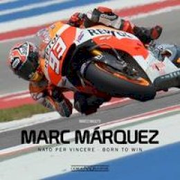 Marco Masetti - Marc Marquez: Nato per vincere / Born to win - 9788879116121 - 9788879116121