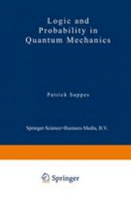 Patrick Suppes (Ed.) - Logic and Probability in Quantum Mechanics - 9789027705709 - V9789027705709