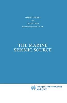 Gregg Parkes - The Marine Seismic Source (Modern Approaches in Geophysics) - 9789027722287 - V9789027722287